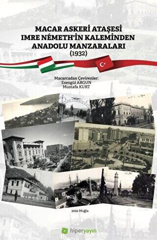 Macar Askeri Ataşesi Imre Nemeth’in Kaleminden Anadolu Manzaraları 1932 - 1
