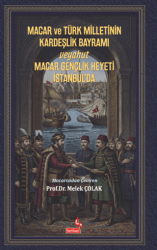 Macar ve Türk Milletinin Kardeşlik Bayramı Veyahut Macar Gençlik Heyeti İstanbul’da - Berikan Yayınevi