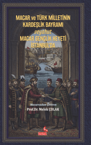 Macar ve Türk Milletinin Kardeşlik Bayramı Veyahut Macar Gençlik Heyeti İstanbul’da - 1