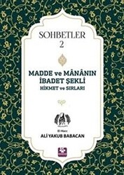 Madde ve Mananın İbadet Şekli Hikmet ve Sırları - Sohbetler 2 - 1