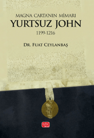Magna Carta’nın Mimarı: Yurtsuz John 1199 - 1216 - 1