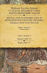Mahkeme Kayıtları Işığında 17. Yüzyıl İstanbul’unda Sosyo - Ekonomik Yaşam Cilt 5 - Social And Economıc Life In Seventeenth - Century Istanbul Glimpses From Court Records Volume 5 - 1