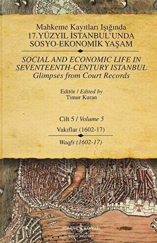 Mahkeme Kayıtları Işığında 17. Yüzyıl İstanbul’unda Sosyo - Ekonomik Yaşam Cilt 5 - Social And Economıc Life In Seventeenth - Century Istanbul Glimpses From Court Records Volume 5 - 1