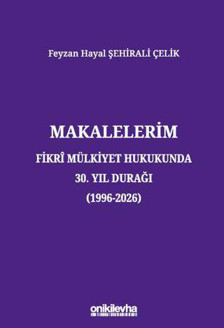 Makalelerim - Fikri Mülkiyet Hukukunda 30. Yıl Durağı - 1