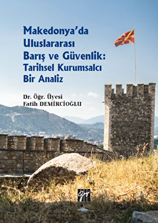 Makedonya`da Uluslararası Barış ve Güvenlik: Tarihsel Kurumsalcı Bir Analiz - 1