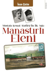 Manastırlı Eleni - Mustafa Kemal Atatürk`ün İlk Aşkı - Ender Şeyler