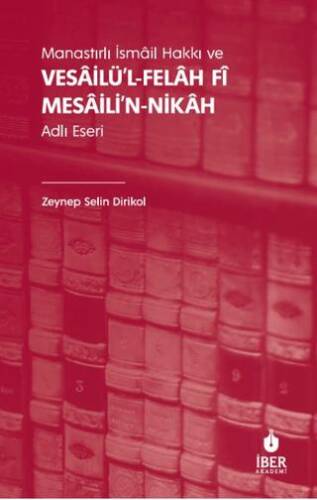 Manastırlı İsmâil Hakkı ve Vesâilü’l-felâh Fî Mesâili’n-nikâh Adlı Eseri - 1