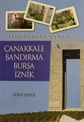 Manevi İklime Seyahat - 5 - Çanakkale, Bandırma, Bursa, İznik - 1