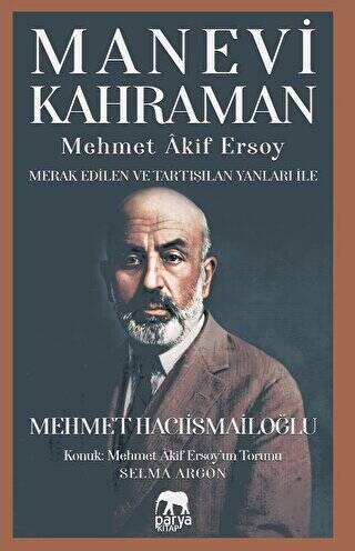 Manevi Kahraman - Mehmet Akif Ersoy - Merak Edilen Ve Tartışılan Yanları İle - 1