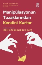 Manipülasyonun Tuzaklarından Kendini Kurtar - Timaş Yayınları