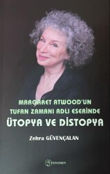 Margaret Atwood`un Tufan Zamanı Adlı Eserinde Ütopya ve Distopya - Fenomen Yayıncılık
