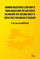 Marmara Bölgesi’ndeki İllerin Daha İyi Yaşam Endekslerinin Tüik 2015 Verileri Kullanılarak Veri Zarflama Analizi Ve Güvenli Bölge Yaklaşımları İle Ölçülmesi - 1