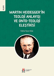 Martin Heidegger`in Teoloji Anlayışı ve Onto-Teoloji Eleştirisi - 1