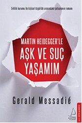 Martin Heidegger`le Aşk ve Suç Yaşamım - 1