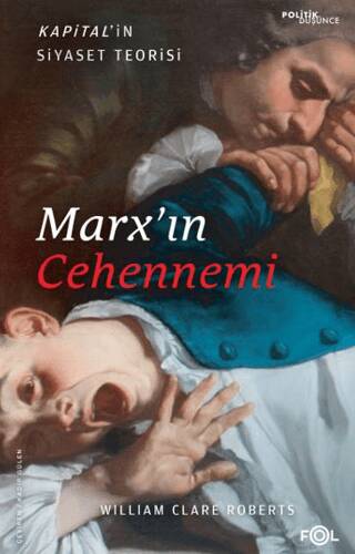 Marx’ın Cehennemi - Kapital’in Siyaset Teorisi - 1