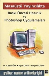 Masaüstü Yayıncılıkta Baskı Öncesi Hazırlık ve Photoshop Uygulamaları - Gazi Kitabevi