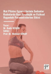 Mat Pilates Egzersizlerinin Sedanter Kadınlarda Bazı Fizyolojik Ve Fiziksel Uygunluk Parametrelerine Etkisi - Gazi Kitabevi