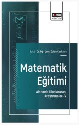 Matematik Eğitimi Alanında Uluslararası Araştırmalar-IV - Eğitim Yayınevi - Bilimsel Eserler