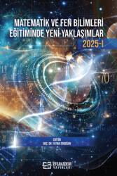 Matematik ve Fen Bilimleri Eğitiminde Yeni Yaklaşımlar 2025-I - Efe Akademi Yayınları