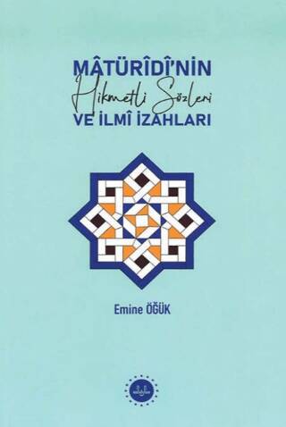 Matüridinin Hikmetli Sözleri ve İlmi İzahları - 1