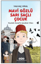 Mavi Gözlü Sarı Saçlı Çocuk - Mustafa Kemal’in Çocukluk Yılları Fleksi Kapak - Yapı Kredi Yayınları