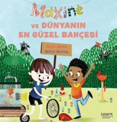 Maxine ve Dünyanın En Güzel Bahçesi - İlksatır Yayınevi