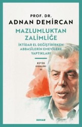 Mazlumluktan Zalimliğe-İktidar El Değiştirirken Abbasilerin Emevilere Yaptıkları - Beyan Yayınları