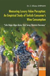 Measuring Luxury Value Perception: An Empirical Study Of Turkish Consumer`s Wine Consumption Lüks Değer Algısı Ölçme: Türk Şarap Tüketicisi Davranışı - 1