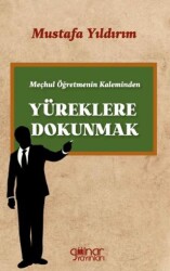 Meçhul Öğretmenin Kaleminden Yüreklere Dokunmak - 1