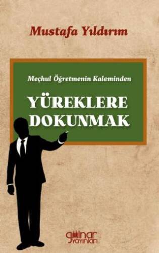 Meçhul Öğretmenin Kaleminden Yüreklere Dokunmak - 1