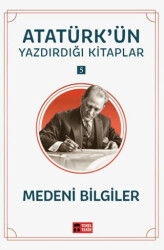 Medeni Bilgiler - Atatürk`ün Yazdırdığı Kitaplar 5 - Temel Tarih Kitaplığı