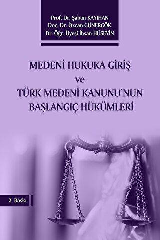 Medeni Hukuka Giriş ve Türk Medeni Kanunu`nun Başlangıç Hükümleri - 1
