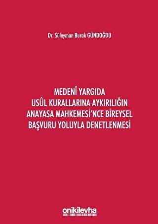 Medeni Yargıda Usul Kurallarına Aykırılığın Anayasa Mahkemesi`nce Bireysel Başvuru Yoluyla Denetlenmesi - 1
