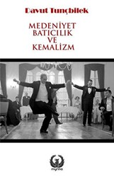 Medeniyet Batıcılık ve Kemalizm - Myrina Yayınları