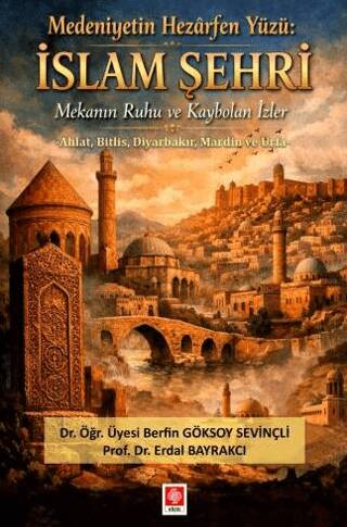 Medeniyetin Hezarfen Yüzü: İslam Şehri Mekanın Ruhu ve Kaybolan İzler - 1