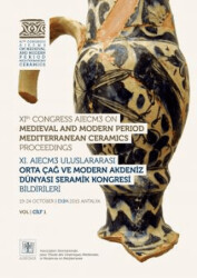 Medieval and Modern Period Mediterranean Ceramics Proceedings - Orta Çağ ve Modern Akdeniz Dünyası Seramik Kongresi Bildirileri - VEKAM (Koç Üniversitesi Vehbi Koç Ankara Araştırma