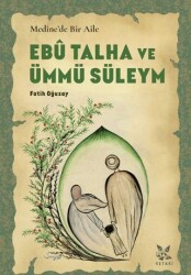 Medine’de Bir Aile Ebû Talha ve Ümmü Süleym - Ketaki Yayınları