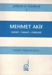 Mehmet Akif Hayatı - Sanatı - Eserleri - Boğaziçi Yayınları