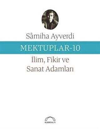 Mektuplar 10 - İlim Fikir ve Sanat Adamları - 1