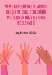 Meme Kanseri Hastalarında RARβ2 ve ESR1 Genlerinin Metilasyon Düzeylerinin İncelenmesi - 1