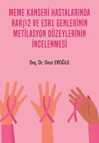 Meme Kanseri Hastalarında RARβ2 ve ESR1 Genlerinin Metilasyon Düzeylerinin İncelenmesi - 1