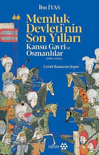 Memluk Devleti`nin Son Yılları: Kansu Gavri ve Osmanlılar 1501-1516 - 1