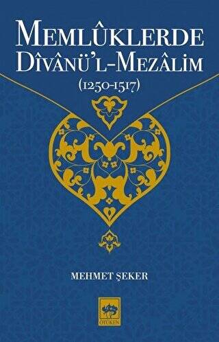 Memlüklerde Divanü’l Mezalim 1250 - 1517 - 1