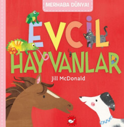 Merhaba Dünya! Evcil Hayvanlar - Beyaz Balina Yayınları