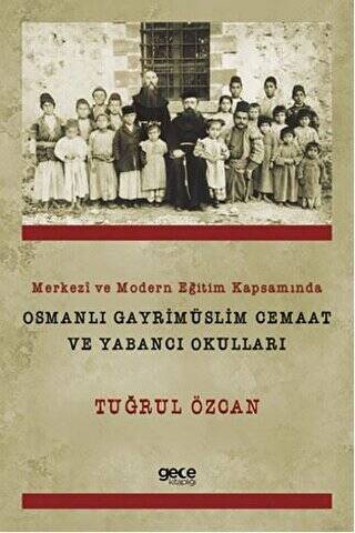 Merkezi ve Modern Eğitim Kapsamında Osmanlı Gayrimüslim Cemaat ve Yabancı Okulları - 1