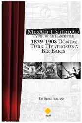 Mesaib-i İstibdâd Oyunundan Hareketle 1839-1908 Dönemi Türk Tiyatrosuna Bir Bakış - 1