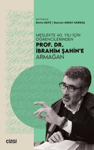 Meslekte 40. Yılı İçin Öğrencilerinden Prof. Dr. İbrahim Şahin’e Armağan - 1