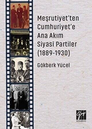 Meşrutiyet`ten Cumhuriyet`e Ana Akım Siyasi Partiler 1889-1930 - 1