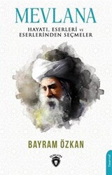 Mevlana, Hayatı, Eserleri Ve Eserlerinden Seçmeler - 1