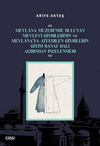 Mevlana Müzesi’nde Bulunan Mevlevi Giysilerinin Ve Mevlana’ya Atfedilen Giysilerin Giyim Sanat Dalı Açısından İncelenmesi - 1